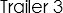 Trailer 3